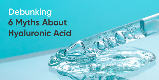 Debunking 6 Myths About Hyaluronic Acid